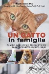 Un gatto in famiglia. La guida a una serena e felice convivenza con il nostro amico a quattro zampe libro