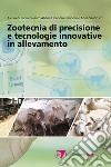 Zootecnia di precisione e tecnologie innovative in allevamento libro