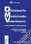 Dizionario del medicinale veterinario e dei prodotti di salute animale. Animali da compagnia, animali da reddito, cavallo libro