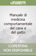 Manuale di medicina comportamentale del cane e del gatto