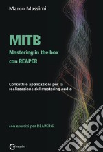 MITB Mastering in the box con Reaper. Concetti e applicazioni per la realizzazione del mastering audio libro