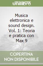 Musica elettronica e sound design. Vol. 1: Teoria e pratica con Max 9 libro