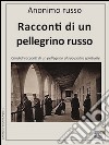 Racconti di un pellegrino russoCandidi racconti di un pellegrino al suo padre spirituale. E-book. Formato EPUB libro di Anonimo