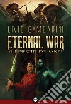 Gli eserciti dei santi. Eternal war libro di Gambarini Livio