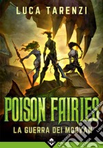 La guerra dei Moryan. Poison fairies libro