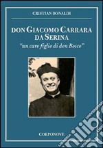 Don Giacomo Carrara da Serina. «Un caro figlio di don Bosco» libro