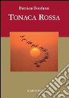 Tonaca rossa. Presentazione on. Giovanni Sanga libro di Bonfanti Battista