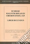 Summae Magistri Rolandi Cremonensis, O.p. Liber secundus. Ediz. italiana e latina libro