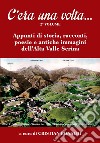 C'era una volta.... Vol. 2: Appunti di storia, racconti, poesie e antiche immagini dell'Alta Valle Serina libro di Bonaldi C. (cur.)