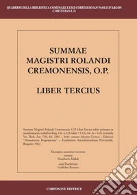 Summae Magistri Rolandi Cremonensis, O.p. Liber tercius. Testo latino a fronte libro