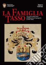 La famiglia Tasso e le poste nello Stato di Milano in età spagnola (1556-1650). Museo dei Tasso e della Storia Postale di Camerata Cornello