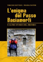 L'enigma del passo Baciamorti e altre storie del Brembo libro