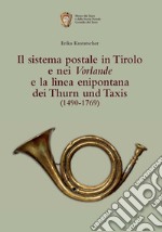 Il sistema postale in Tirolo e nei Vorlande e la linea enipontana dei Thurn und Taxis (1490-1769) libro