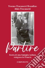 Partire. Storia di una famiglia italiana emigrata in Francia libro