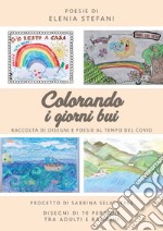 Colorando i giorni bui. Raccolta di disegni e poesie al tempo del Covid