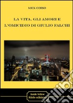 La vita, gli amori e l'omicidio di Giulio Falchi