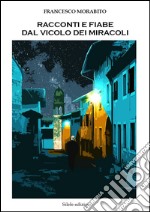 Racconti e fiabe dal vicolo dei miracoli libro