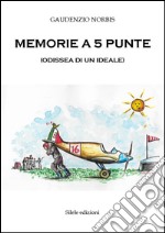 Memorie a 5 punte. (Odissea di un ideale) libro