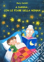 A nanna... Con le fiabe della nonna libro