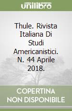 Thule. Rivista Italiana Di Studi Americanistici. N. 44 Aprile 2018. libro