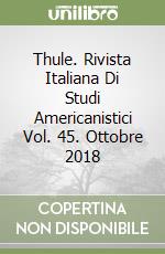 Thule. Rivista Italiana Di Studi Americanistici Vol. 45. Ottobre 2018 libro