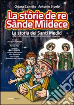 La stòrie de re Sànde Mìidece (La storia dei santi medici). Racconto a fumetti in dialetto bitontino fra storia e leggenda libro