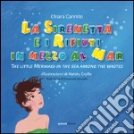 La sirenetta e i rifiuti in mezzo la mar-The little mermaid in the sea among the wastes. Ediz. bilingue