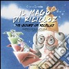 Il mago di Ricicloz-The wizard of Recycloz. Ediz. bilingue libro