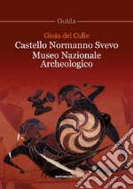 Gioia del Colle. Castello Normanno Svevo. Museo Nazionale Archeologico libro