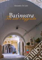 Barinostra. Tra arte e leggenda. Con pianta di Bari vecchia