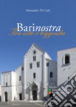 Barinostra. Tra arte e leggenda. Con Carta geografica ripiegata. Vol. 3-4: Passeggiata per Bari-Bari archeologica