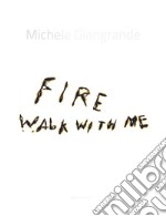 Michele Giangrande. Fire walk with me. Catalogo della mostra (Conversano, 31 agosto-31 ottobre 2018). Ediz. illustrata