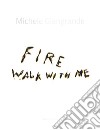 Michele Giangrande. Fire walk with me. Catalogo della mostra (Conversano, 31 agosto-31 ottobre 2018). Ediz. illustrata libro