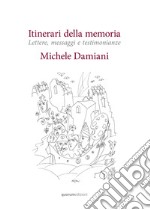 Itinerari della memoria. Lettere, messaggi e testimonianze. Nuova ediz. libro