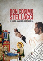 Don Cosimo Stellacci. un uomo in cammino alla ricerca di Dio. Ediz. critica libro