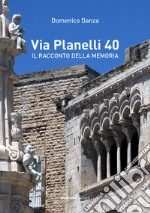 Via Planelli 40. Il racconto della memoria libro