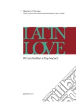 Latin love. Pittura tra Bari e Cluj-Napoca. Ediz. italiana, inglese e rumena libro