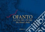 Ofanto. La via del fiume-The River's Path. Ediz. bilingue libro