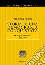 Quaderni di Studi e Ricerche (2021). Vol. 1: Storia di una democrazia conquistata. Arcangelo Pastoressa (1886-1970) libro