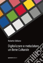 Digitalizzare e metadatare un bene culturale