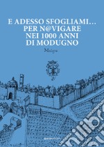 E adesso sfogliami... per n@vigare nei 1000 anni di Modugno. Digital Culture per la conoscenza e la valorizzazione turistico-culturale del territorio. Con Espansione digitale di alcune pagine. Con Segnalibro libro