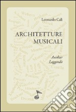 Architetture musicali. Ascoltar leggendo libro