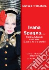 Ivana Spagna... Ritratto dell'artista da giovane. Quasi una biografia! libro