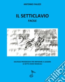 Il setticlavio facile. Solfeggi progressivi per imparare a leggere