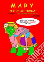 Mary the Je Je turtle. Attività giochi esercizi in inglese. Ediz. bilingue. Con audio