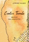 Centro tonale. Metodo per clarinetto. Vol. A libro di Salaris Antonio