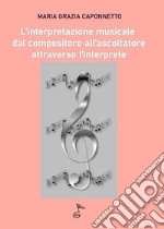 L'interpretazione musicale dal compositore all'ascoltatore attraverso l'interprete