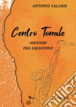 Centro tonale. Metodo per sassofono. Vol. A