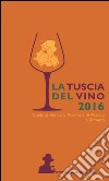 La Tuscia del vino 2016. Guida ai vini della provincia di Viterbo e Orvieto libro