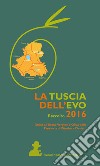 La Tuscia dell'EVO. Raccolto 2016. Guida agli oli della Provincia di Viterbo ed Orvieto libro